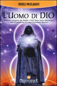 L'uomo di Dio. Rivelati i segreti dei sigilli e dell'«arte della memoria» che portarono al rogo Giordano Bruno - Librerie.coop