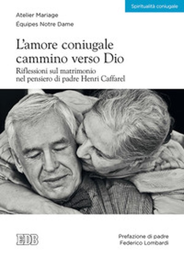 L'amore coniugale. Cammino verso Dio. Riflessioni sul matrimonio nel pensiero di padre Henri Caffarel - Librerie.coop L'amore coniugale. Cammino verso Dio. Riflessioni sul matrimonio nel pensiero di padre Henri Caffarel - Librerie.coop