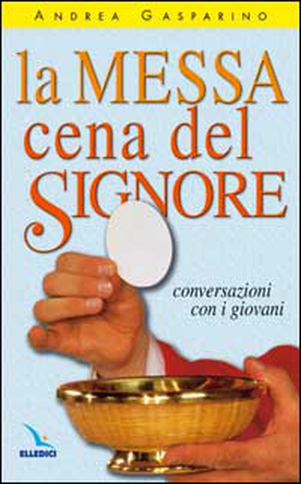La messa, cena del Signore. Conversazioni con i giovani - Librerie.coop La messa, cena del Signore. Conversazioni con i giovani - Librerie.coop