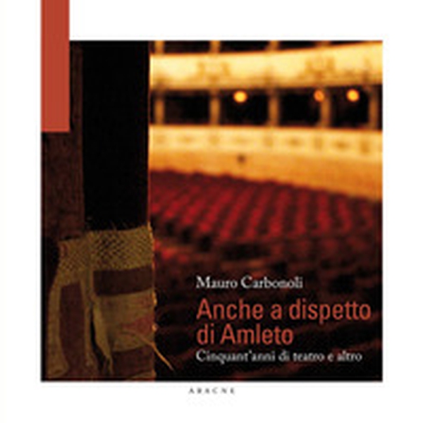 Anche a dispetto di Amleto. Cinquant'anni di teatro e altro - Librerie.coop Anche a dispetto di Amleto. Cinquant'anni di teatro e altro - Librerie.coop