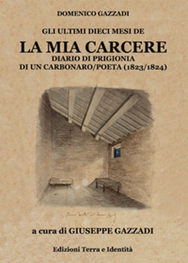 La mia carcere. Diario di prigionia di un carbonaro poeta (1823-1824) - Librerie.coop La mia carcere. Diario di prigionia di un carbonaro poeta (1823-1824) - Librerie.coop