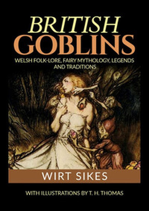 British goblins: welsh folklore, fairy mythology, legends and traditions - Librerie.coop British goblins: welsh folklore, fairy mythology, legends and traditions - Librerie.coop