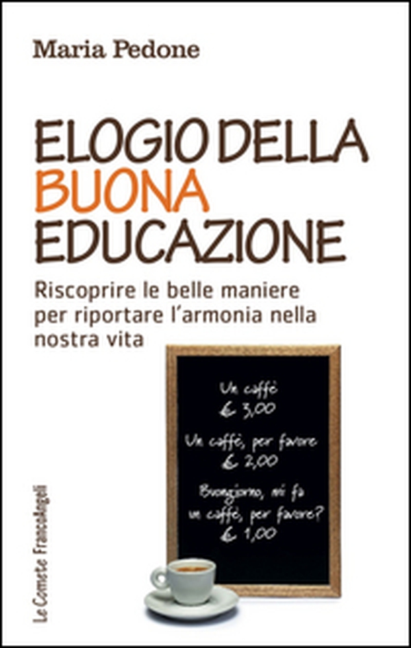 Elogio della buona educazione. Riscoprire le belle maniere per riportare l'armonia nella nostra vita - Librerie.coop Elogio della buona educazione. Riscoprire le belle maniere per riportare l'armonia nella nostra vita - Librerie.coop