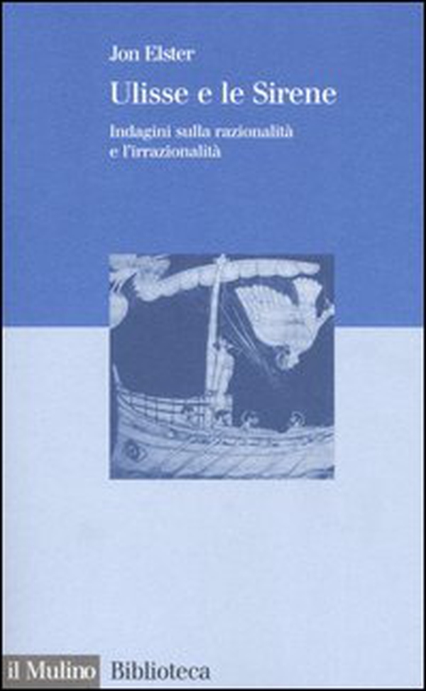 Ulisse e le sirene. Indagini sulla razionalità e l'irrazionalità - Librerie.coop Ulisse e le sirene. Indagini sulla razionalità e l'irrazionalità - Librerie.coop