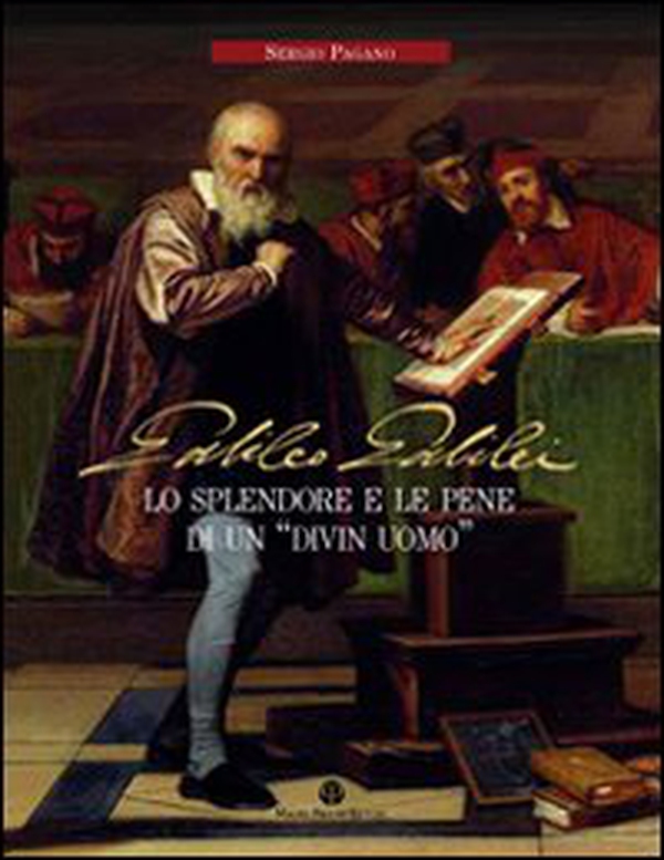 Galileo Galilei. Lo splendore e le pene di un «divin uomo» - Librerie.coop Galileo Galilei. Lo splendore e le pene di un «divin uomo» - Librerie.coop