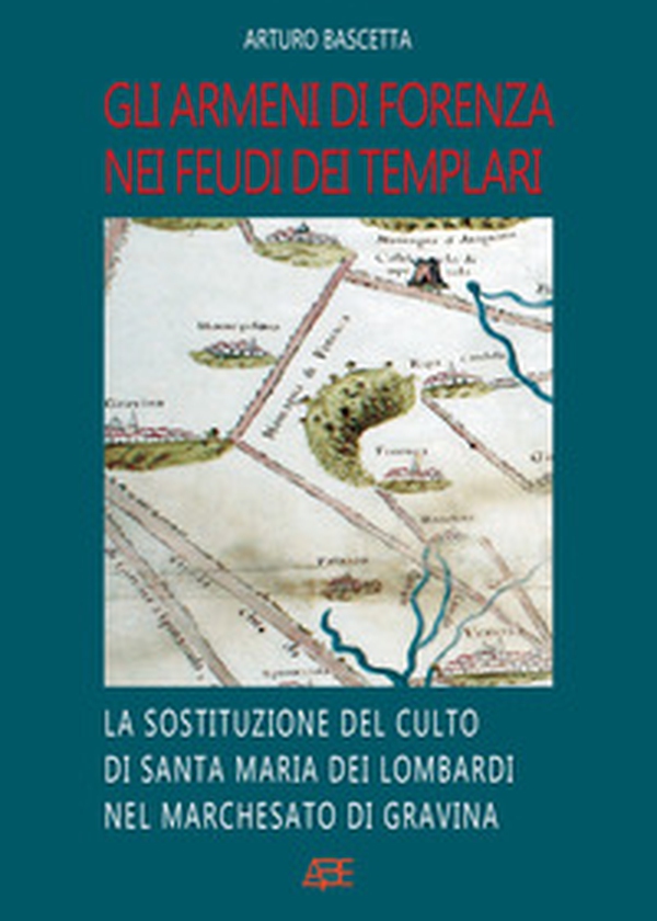 Gli armeni di Forenza: nei feudi dei templari la sostituzione del culto di S. Maria dei Lombardi nel Marchesato di Gravina - Librerie.coop Gli armeni di Forenza: nei feudi dei templari la sostituzione del culto di S. Maria dei Lombardi nel Marchesato di Gravina - Librerie.coop