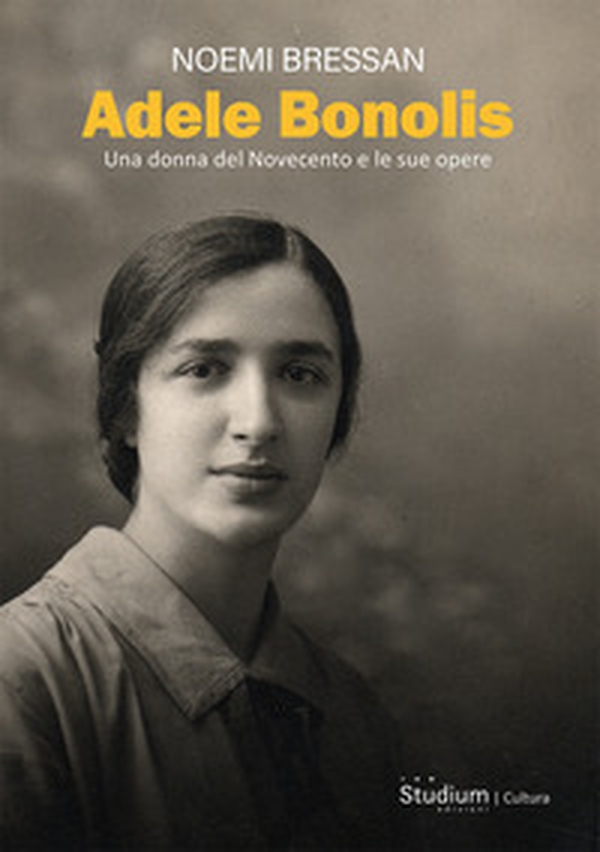 Adele Bonolis. Una donna del Novecento e le sue opere - Librerie.coop Adele Bonolis. Una donna del Novecento e le sue opere - Librerie.coop