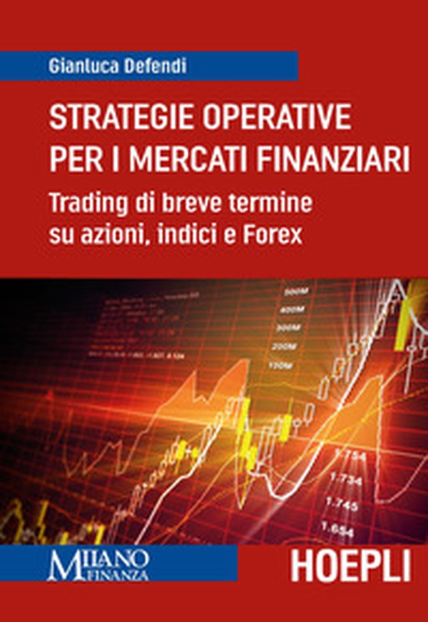 Strategie operative per i mercati finanziari. Trading di breve termine su azioni, indice e Forex - Librerie.coop Strategie operative per i mercati finanziari. Trading di breve termine su azioni, indice e Forex - Librerie.coop