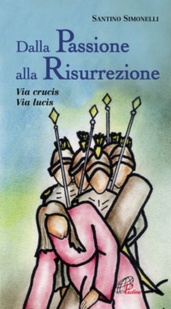 Dalla passione alla risurrezione. Via Crucis. Via Lucis - Librerie.coop Dalla passione alla risurrezione. Via Crucis. Via Lucis - Librerie.coop