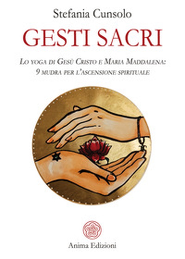 Gesti sacri. Lo yoga di Gesù Cristo e Maria Maddalena: 9 mudra per l'ascensione spirituale - Librerie.coop Gesti sacri. Lo yoga di Gesù Cristo e Maria Maddalena: 9 mudra per l'ascensione spirituale - Librerie.coop