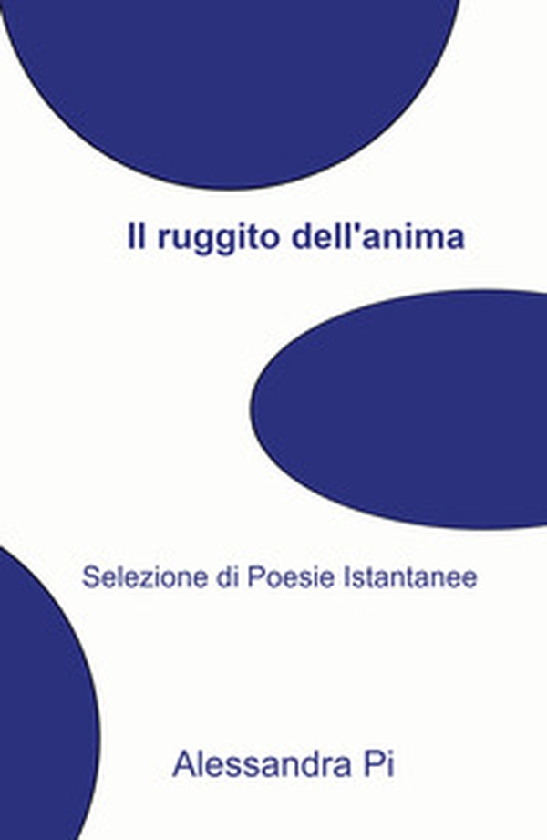 Il ruggito di un'anima scalza. Selezione di poesie istantanee - Librerie.coop Il ruggito di un'anima scalza. Selezione di poesie istantanee - Librerie.coop