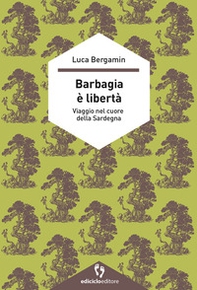 Barbagia è libertà. Viaggio nel cuore della Sardegna - Librerie.coop