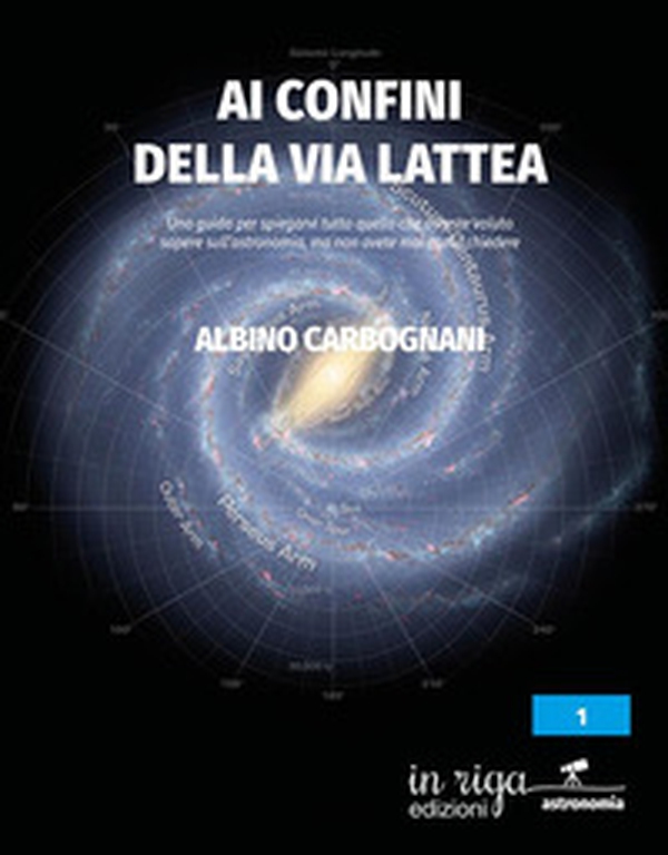 Ai confini della Via Lattea. Una guida per spiegarvi tutto quello che avreste voluto sapere sull'astronomia, ma non avete mai osato chiedere - Librerie.coop Ai confini della Via Lattea. Una guida per spiegarvi tutto quello che avreste voluto sapere sull'astronomia, ma non avete mai osato chiedere - Librerie.coop