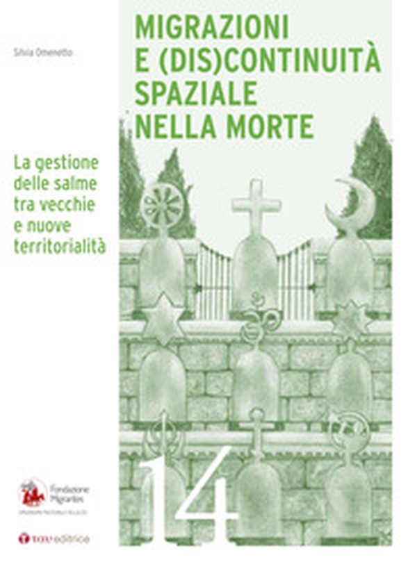 Migrazioni e (dis)continuità spaziale nella morte. La gestione delle salme tra vecchie e nuove territorialità - Librerie.coop Migrazioni e (dis)continuità spaziale nella morte. La gestione delle salme tra vecchie e nuove territorialità - Librerie.coop