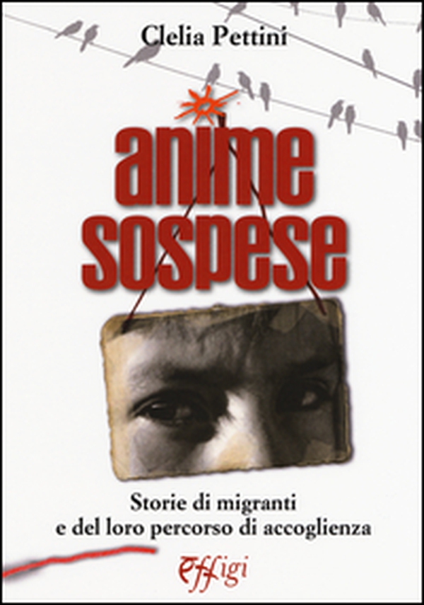 Anime sospese. Storie di migranti e del loro percorso di accoglienza - Librerie.coop Anime sospese. Storie di migranti e del loro percorso di accoglienza - Librerie.coop