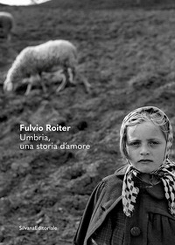 Fulvio Roiter. Umbria, una storia d'amore - Librerie.coop Fulvio Roiter. Umbria, una storia d'amore - Librerie.coop