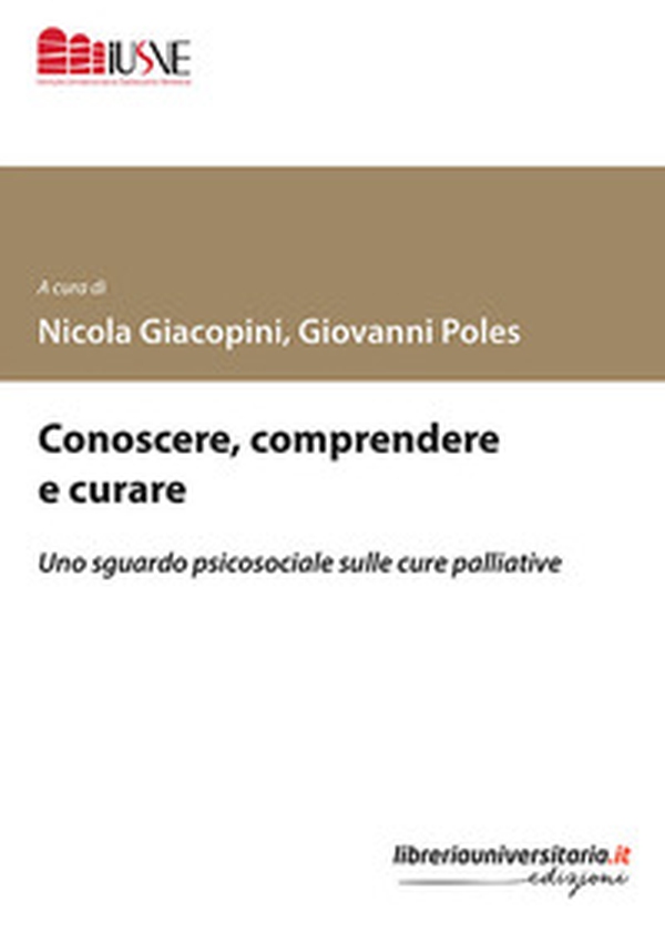 Conoscere, comprendere e curare. Uno sguardo psicosociale sulle cure palliative - Librerie.coop Conoscere, comprendere e curare. Uno sguardo psicosociale sulle cure palliative - Librerie.coop