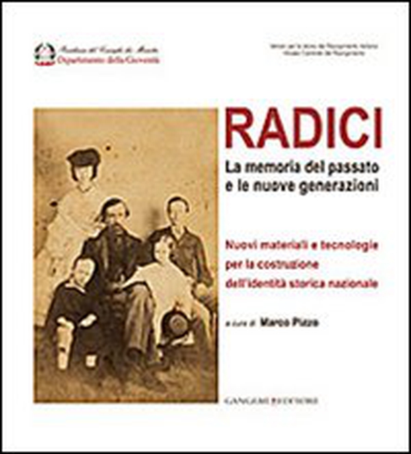 Radici. La memoria del passato e le nuove generazioni. Nuovi materiali e tecnologie per la costruzione dell'identità storica nazionale - Librerie.coop Radici. La memoria del passato e le nuove generazioni. Nuovi materiali e tecnologie per la costruzione dell'identità storica nazionale - Librerie.coop
