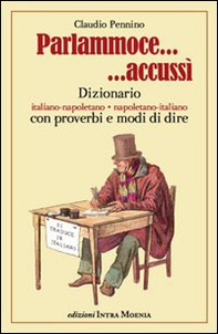 Parlammoce accussì. Dizionario italiano-napoletano, napoletano-italiano - Librerie.coop