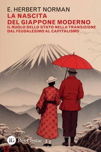 La nascita del Giappone moderno. Il ruolo dello stato nella transizione dal feudalesimo al capitalismo - Librerie.coop