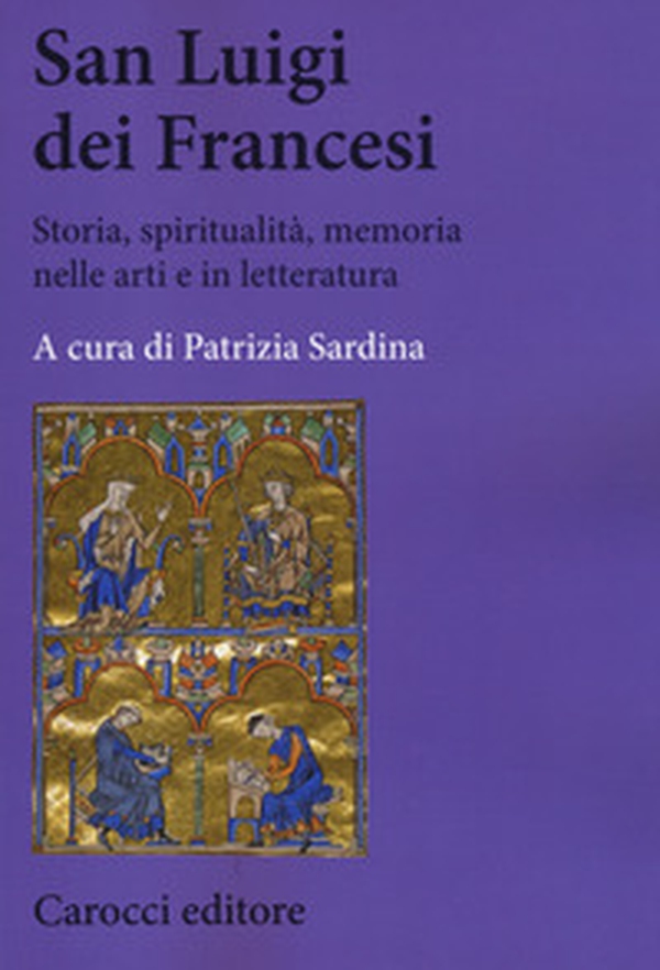 San Luigi dei Francesi. Storia, spiritualità, memoria nelle arti e in letteratura - Librerie.coop San Luigi dei Francesi. Storia, spiritualità, memoria nelle arti e in letteratura - Librerie.coop