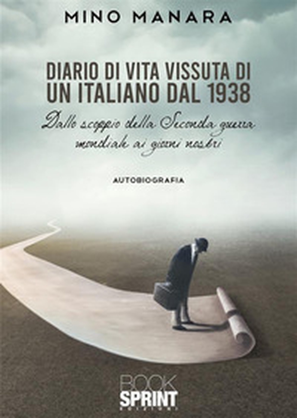 Diario di vita vissuta di un italiano dal 1938. Dallo scoppio della Seconda guerra mondiale ai giorni nostri - Librerie.coop Diario di vita vissuta di un italiano dal 1938. Dallo scoppio della Seconda guerra mondiale ai giorni nostri - Librerie.coop
