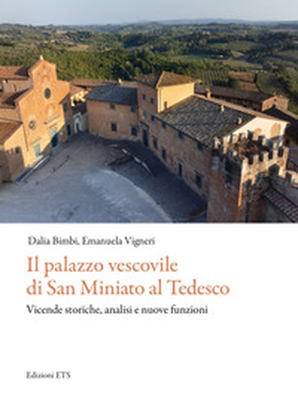 Il palazzo vescovile di San Miniato al Tedesco. Vicende storiche, analisi e nuove funzioni - Librerie.coop Il palazzo vescovile di San Miniato al Tedesco. Vicende storiche, analisi e nuove funzioni - Librerie.coop