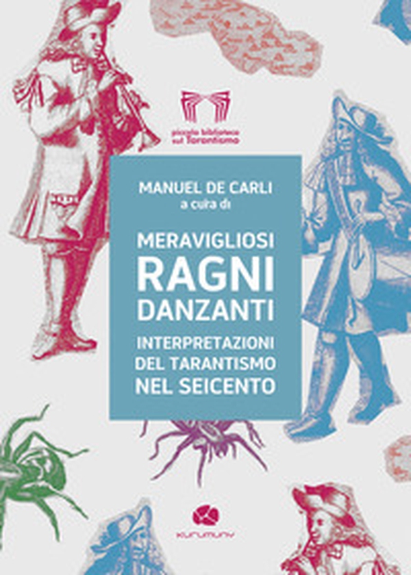 Meravigliosi ragni danzanti. Interpretazioni del tarantismo nel Seicento - Librerie.coop Meravigliosi ragni danzanti. Interpretazioni del tarantismo nel Seicento - Librerie.coop