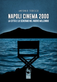 Napoli cinema 2000. La città e lo schermo nel nuovo millennio - Librerie.coop