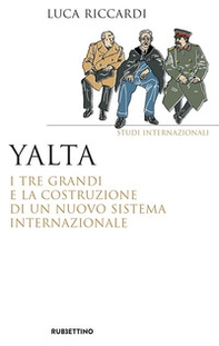Yalta. I tre Grandi e la costruzione di un nuovo sistema internazionale - Librerie.coop