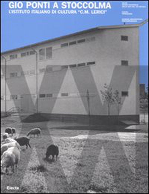Giò Ponti a Stoccolma. L'Istituto Italiano di Cultura «C. M. Lerici». Ediz. italiana e inglese - Librerie.coop Giò Ponti a Stoccolma. L'Istituto Italiano di Cultura «C. M. Lerici». Ediz. italiana e inglese - Librerie.coop