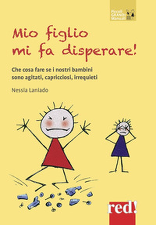 Mio figlio mi fa disperare! Che cosa fare se i nostri bambini sono agitati, capricciosi, irrequieti - Librerie.coop Mio figlio mi fa disperare! Che cosa fare se i nostri bambini sono agitati, capricciosi, irrequieti - Librerie.coop