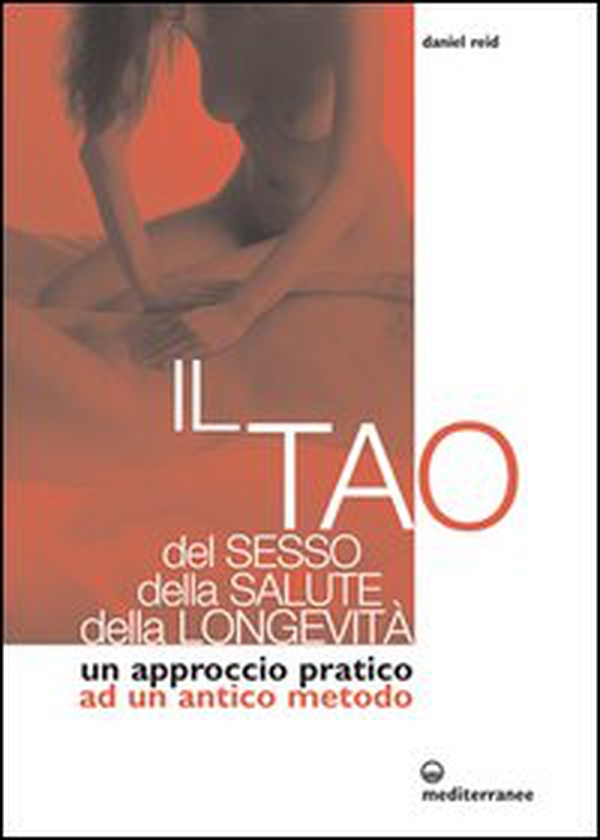 Il tao del sesso, della salute, della longevità. Un approccio pratico ad un antico metodo - Librerie.coop Il tao del sesso, della salute, della longevità. Un approccio pratico ad un antico metodo - Librerie.coop