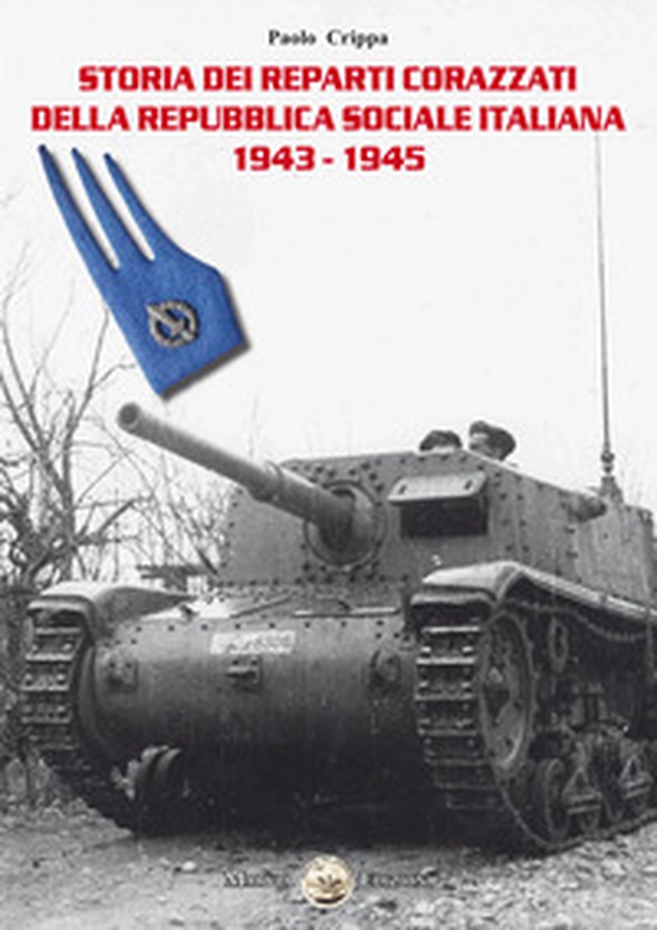 Storia dei reparti corazzati della Repubblica Sociale Italiana 1943-1945 - Librerie.coop Storia dei reparti corazzati della Repubblica Sociale Italiana 1943-1945 - Librerie.coop