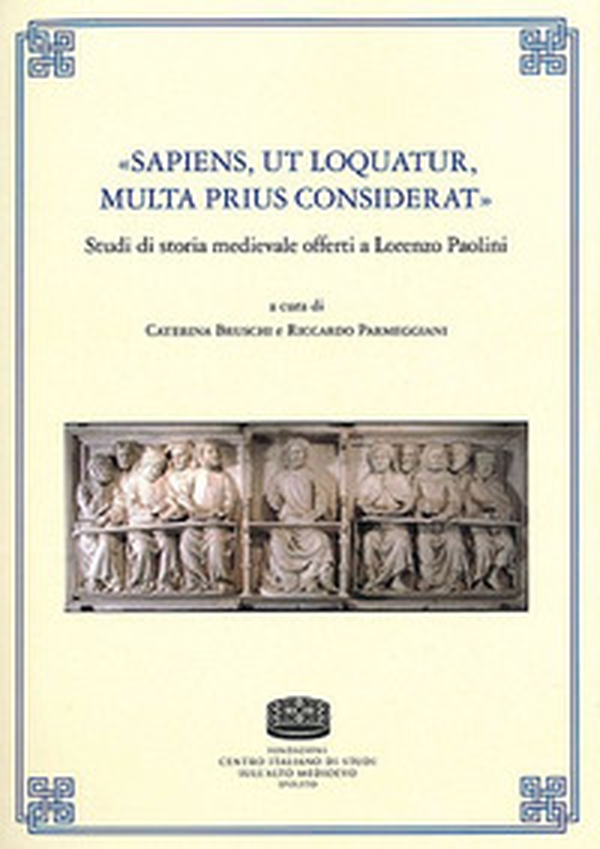 «Sapiens, ut loquatur, multa prius considerat». Studi di storia medievale offerti a Lorenzo Paolini - Librerie.coop «Sapiens, ut loquatur, multa prius considerat». Studi di storia medievale offerti a Lorenzo Paolini - Librerie.coop