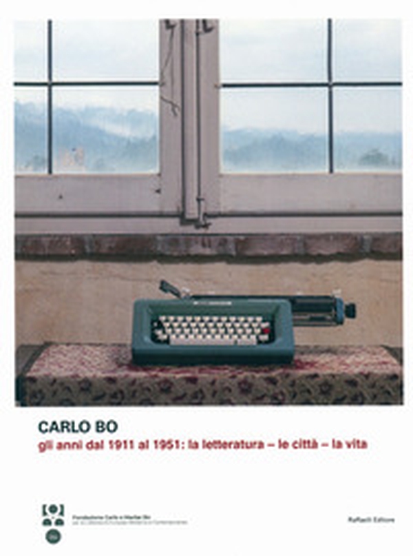 Carlo Bo. Gli anni dal 1911 al 1951. La letteratura, le città, la vita - Librerie.coop Carlo Bo. Gli anni dal 1911 al 1951. La letteratura, le città, la vita - Librerie.coop