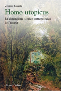 Homo utopicus. La dimensione storico-antropologica dell'utopia - Librerie.coop