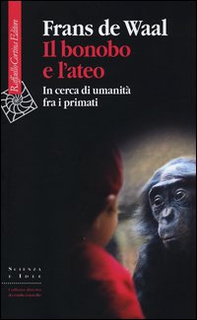 Il bonobo e l'ateo. In cerca di umanità fra i primati - Librerie.coop