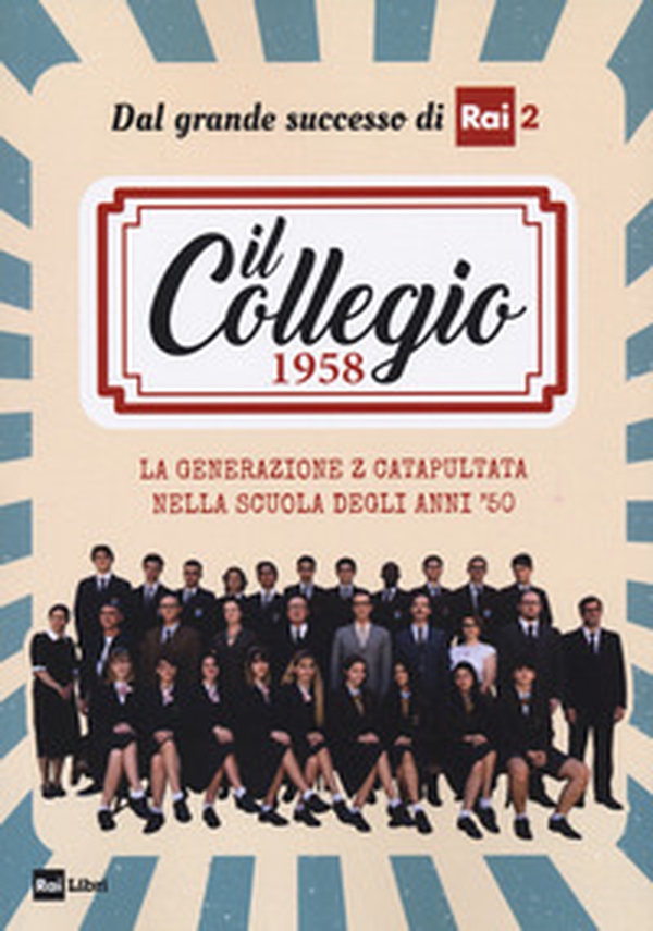 Il Collegio 1958. La generazione Z catapultata nella scuola degli anni '50 - Librerie.coop Il Collegio 1958. La generazione Z catapultata nella scuola degli anni '50 - Librerie.coop