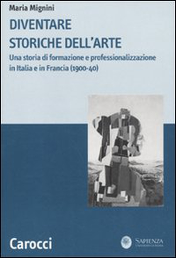 Diventare storiche dell'arte. Una storia di formazione e professionalizzazione in Italia e in Francia (1900-40) - Librerie.coop Diventare storiche dell'arte. Una storia di formazione e professionalizzazione in Italia e in Francia (1900-40) - Librerie.coop
