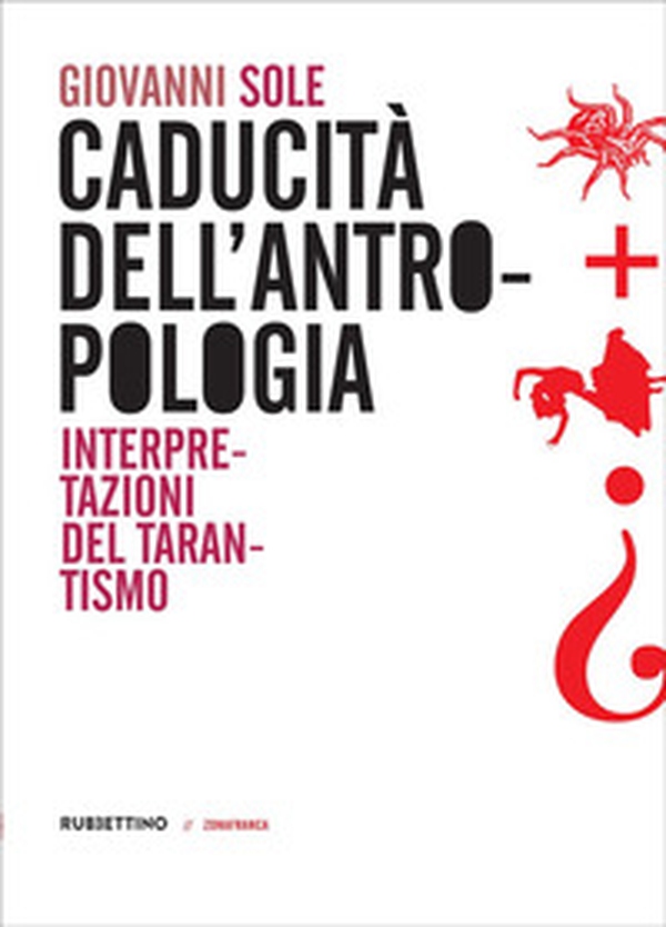 Caducità dell'antropologia. Interpretazioni del tarantismo - Librerie.coop Caducità dell'antropologia. Interpretazioni del tarantismo - Librerie.coop