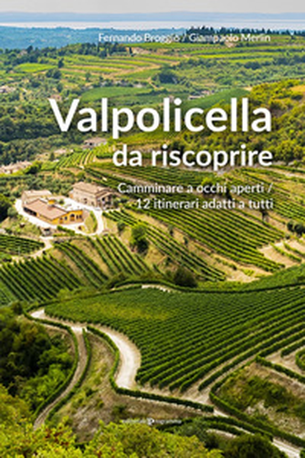Valpolicella da riscoprire. Camminare a occhi aperti. 12 itinerari adatti a tutti - Librerie.coop Valpolicella da riscoprire. Camminare a occhi aperti. 12 itinerari adatti a tutti - Librerie.coop