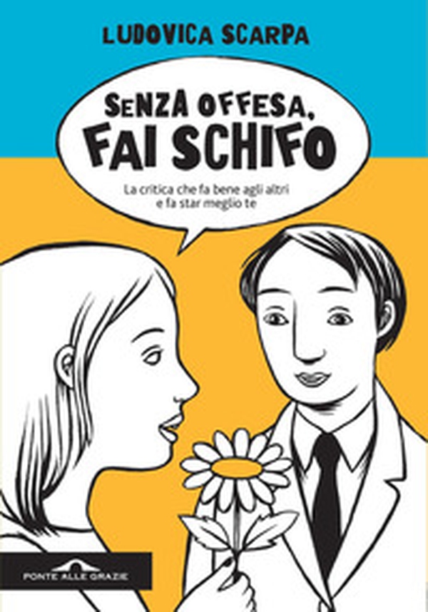 Senza offesa, fai schifo. La critica che fa bene agli altri e fa star meglio te - Librerie.coop Senza offesa, fai schifo. La critica che fa bene agli altri e fa star meglio te - Librerie.coop