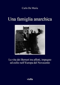 Una famiglia anarchica. La vita dei Berneri tra affetti, impegno ed esilio nell'Europa del Novecento - Librerie.coop