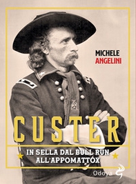 Custer. In sella dal Bull Run all'Appomattox - Librerie.coop