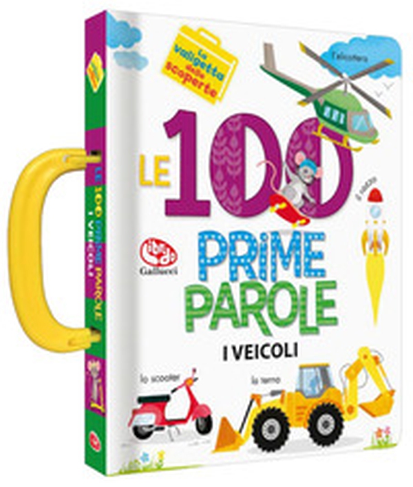 Le 100 prime parole. Veicoli. La valigetta delle scoperte - Librerie.coop Le 100 prime parole. Veicoli. La valigetta delle scoperte - Librerie.coop
