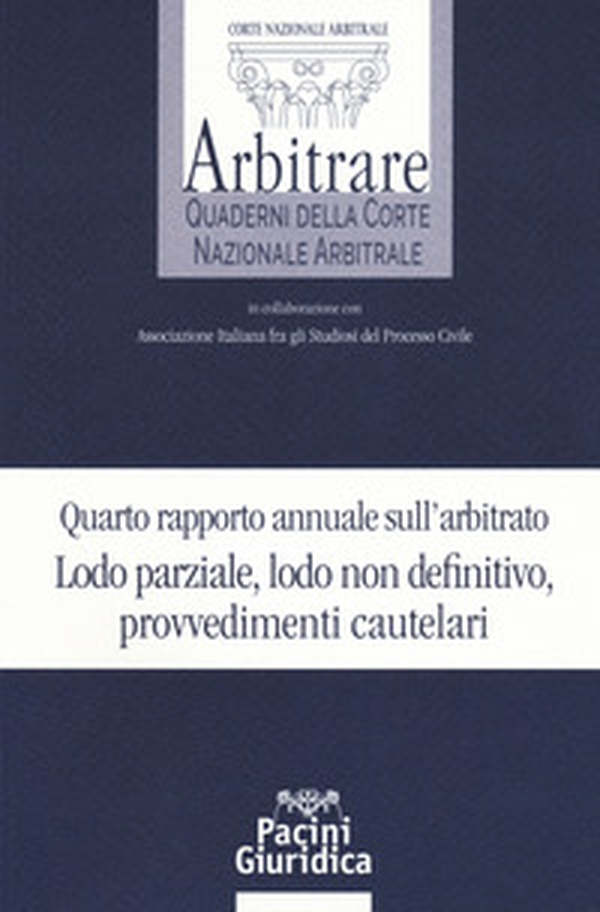 Quarto rapporto annuale sull'arbitrato. Lodo parziale, lodo non definitivo, provvedimenti cautelari - Librerie.coop Quarto rapporto annuale sull'arbitrato. Lodo parziale, lodo non definitivo, provvedimenti cautelari - Librerie.coop