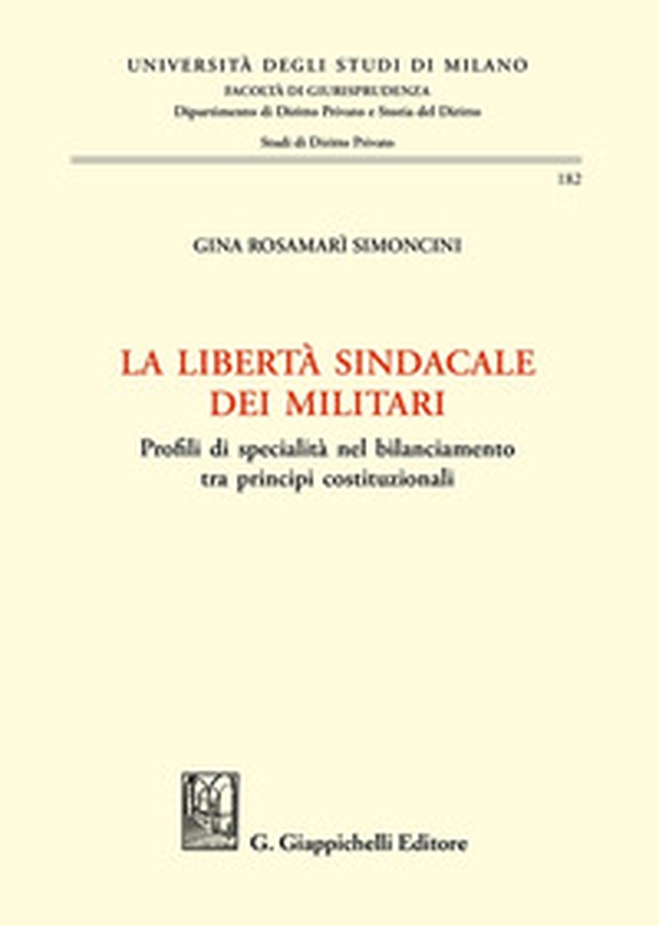La libertà sindacale dei militari. Profili di specialità nel bilanciamento tra principi costituzionali - Librerie.coop La libertà sindacale dei militari. Profili di specialità nel bilanciamento tra principi costituzionali - Librerie.coop