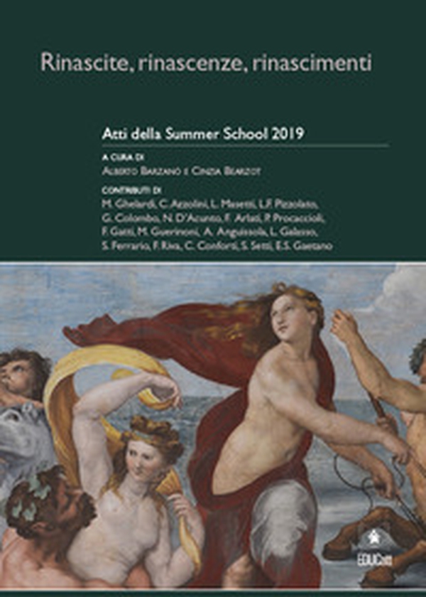 Rinascite, rinascenze, rinascimenti. Atti della Summer School 2019 - Librerie.coop Rinascite, rinascenze, rinascimenti. Atti della Summer School 2019 - Librerie.coop