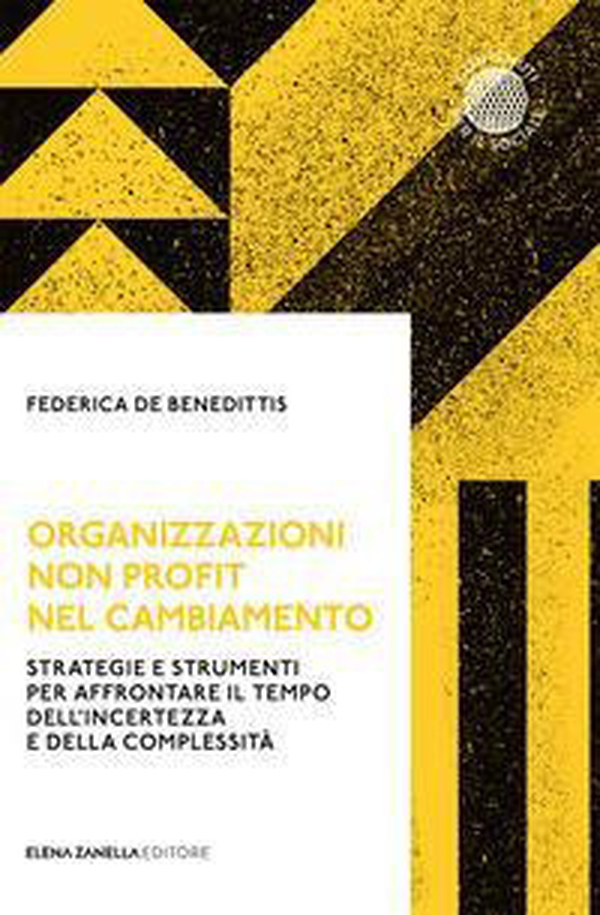 Organizzazioni non profit nel cambiamento. Strategie e strumenti per affrontare il tempo dell'incertezza e della complessità - Librerie.coop Organizzazioni non profit nel cambiamento. Strategie e strumenti per affrontare il tempo dell'incertezza e della complessità - Librerie.coop